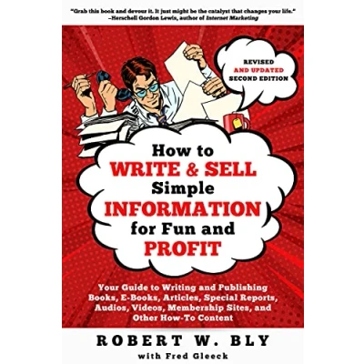 Image of How To Write and Sell Simple Information for Fun Profit: Your Guide Writing Publishing Books, E Articles, Special Reports, Audios, Videos, Membership Sites, Other Content