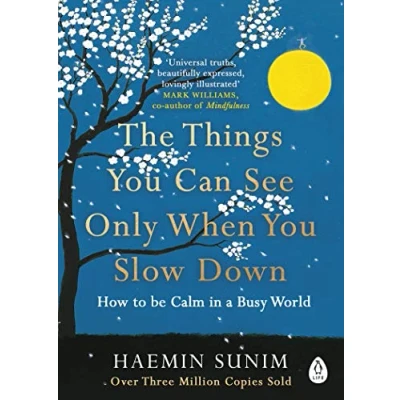 Image of the Things You Can See Only When Slow Down: Bring calm to your life with ultimate mindfulness guide from a Buddhist monk
