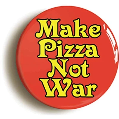 Image of Ozorath MAKE PIZZA NOT WAR FUNNY PEACE BADGE BUTTON PIN (Size is 1inch/25mm diameter)