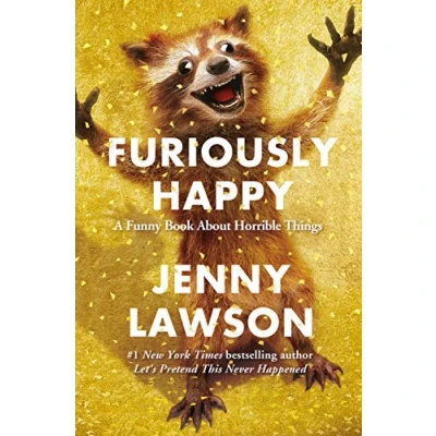 Image of Furiously Happy: A Funny Book About Horrible Things