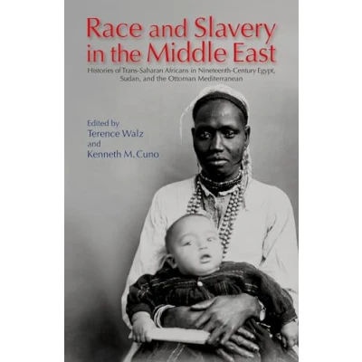 Image of Race and Slavery in the Middle East: Histories of Trans Saharan Africans 19th Century Egypt, Sudan, Ottoman Mediterranean
