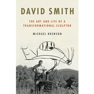 Image of David Smith: The Art and Life of a Transformational Sculptor