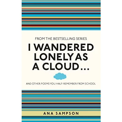 Image of I Wandered Lonely as a Cloud...: and other poems you half remember from school (I Used to Know That ...)