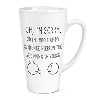 Image of Oh I&#039;m Sorry Quote 17oz Large Latte Mug Cup