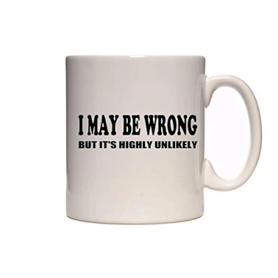 Image of I Maybe Wrong But It&#039;s Highly Unlikely Funny Novelty Tea/Coffee Mug/Cup