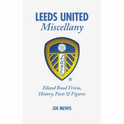Image of Leeds United Miscellany: Trivia, History, Facts and Stats