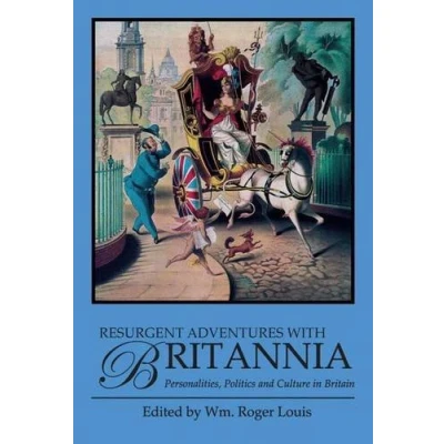 Image of Resurgent Adventures with Britannia: Personalities, Politics and Culture in Britain