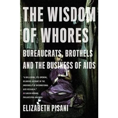 Image of the Wisdom of Whores Bureaucrats, Brothels and Business AIDS