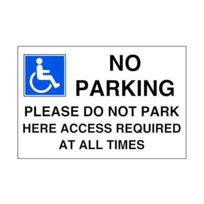 Image of No parking please do not park here access required at all times sign disable signage 1.2mm Rigid plastic for indoor/outdoor usage (150mm x 100mm) Viewing Distance within 3m.