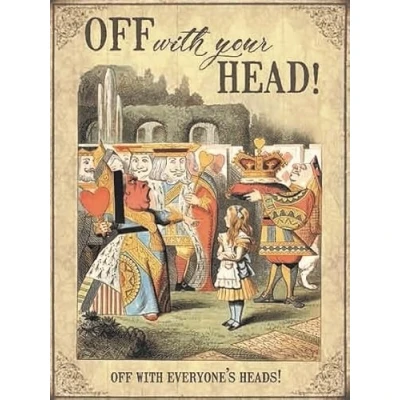 Image of Original Metal Sign Co Large (300 x 400mm) Alice in Wonderland Off with your Head! everyone&#039;s heads!