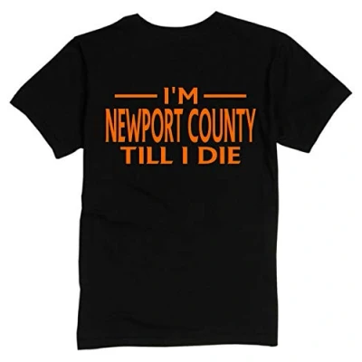 Image of Newport County Till I DIE Premium Mens T Shirt Large Black