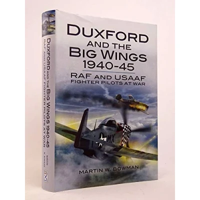 Image of Duxford and the Big Wings 1940 45: Raf Usaaf Fighter Pilots at War