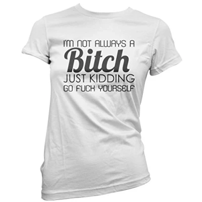 Image of I am Not Always A Bitch Women&#039;s T Shirt White 8