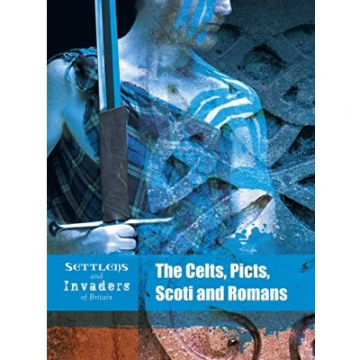 Image of Settlers and Invaders of Britain: The Celts, Picts, Scoti Romans