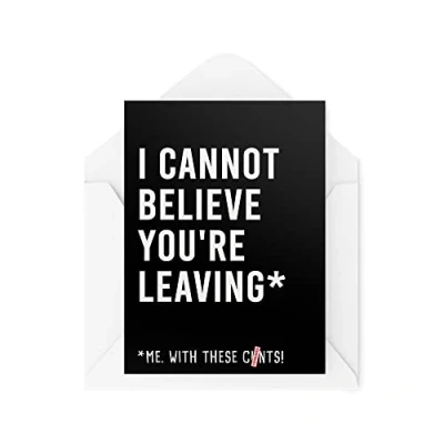 Image of Funny New Job Cards I Cannot Believe You&#039;re Leaving Card For Her Him Colleague Work Office Joke Sweary Banter Moving Novelty CBH592