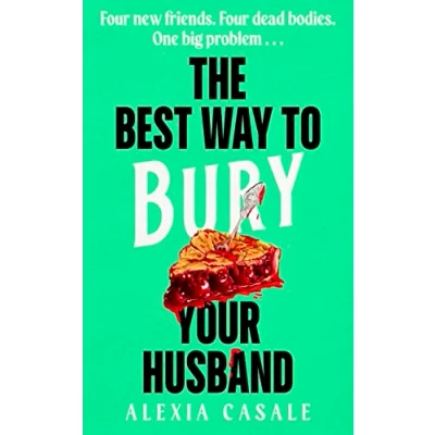 Image of The Best Way to Bury Your Husband: Four new friends. dead bodies. One big problem .