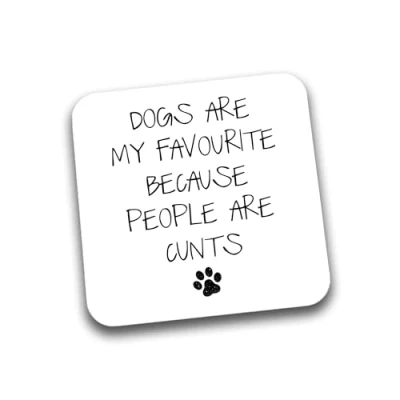 Image of Rib Ticklerz Funny Drink Coasters Tea Coffee Cup Coaster Dogs Are My Favourite Because People Cunts Mother&#039;s Day Father&#039;s Birthday DC275