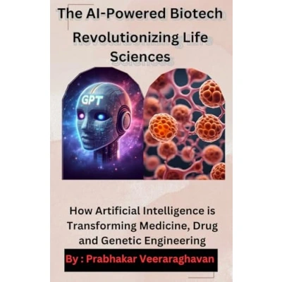 Buy The AI Powered Biotech: Revolutionizing Life Sciences: How ...