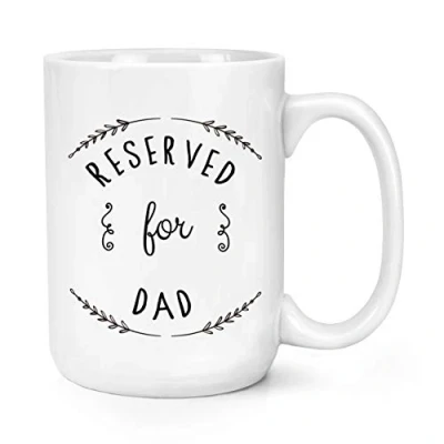 Image of Reserved for Dad 15oz Large Mug Cup