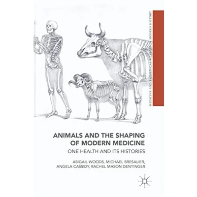 Image of Animals and the Shaping of Modern Medicine: One Health its Histories (Medicine Biomedical Sciences in History)