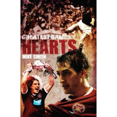 Image of Hearts Greatest Games: Heart of Midlothian&#039;s Fifty Finest Matches: 50 Matches