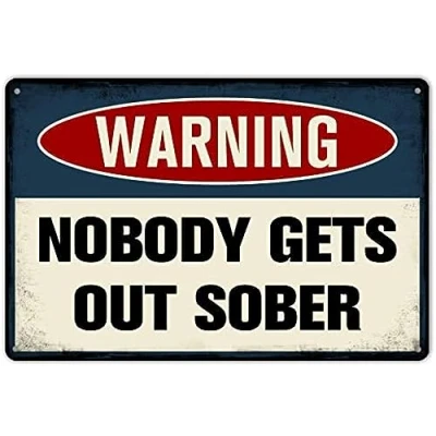 Image of Vintage Tin Sign Warning Nobody Gets Out Sober Funny Metal Signs Pub Bar Man Cave Club Retro Wall Plaque 12 x 8 Inches