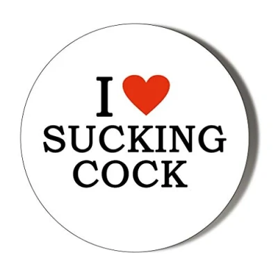 Image of Gift Insanity I LOVE SUCKING COCK 77mm Novelty Badge