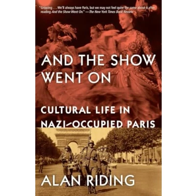 Image of And the Show Went On: Cultural Life in Nazi Occupied Paris