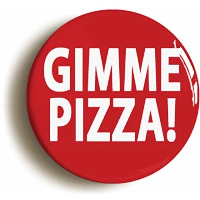 Image of Ozorath GIMME PIZZA FUNNY BADGE BUTTON PIN (Size is 1inch/25mm diameter)