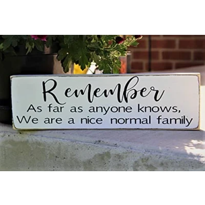 Image of Vintage Primitive Funny Decor Remember As Far Anyone Knows We are A Nice Normal Family Farmhouse Rustic metal Sign 4x16 Inch, CQQ A4