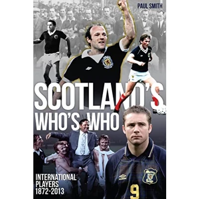 Image of Scotland&#039;s Who&#039;s Who: One Hundred and Forty Years of Scottish International Footballers 1872 2013