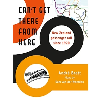 Image of Can&#039;t Get There from Here: New Zealand passenger rail since 1920