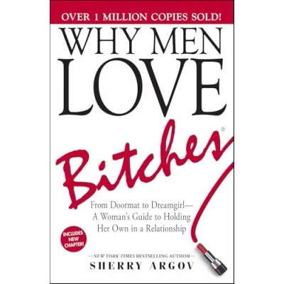 Image of Why Men Love Bitches: From Doormat to Dreamgirl a Woman&#039;s Guide Holding Her Own in Relationship