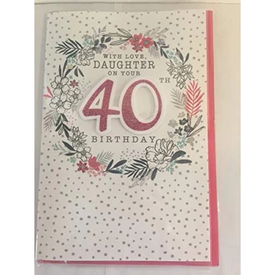 Image of With Love Daughter On Your 40th Birthday Card Age 40 Forty White/Pink/Black/Silver Flowers/Spots/Words 3D/Glitter/Foil Detail(PRELUDE45652)