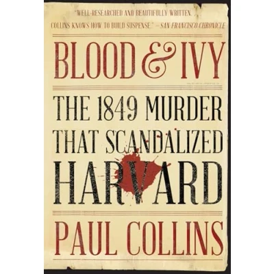 Image of Blood &amp; Ivy The 1849 Murder That Scandalized Harvard