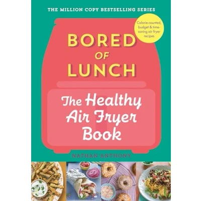 Image of Bored of Lunch: The Healthy air fryer Book: Calorie counter, budget &amp; time saving recipes