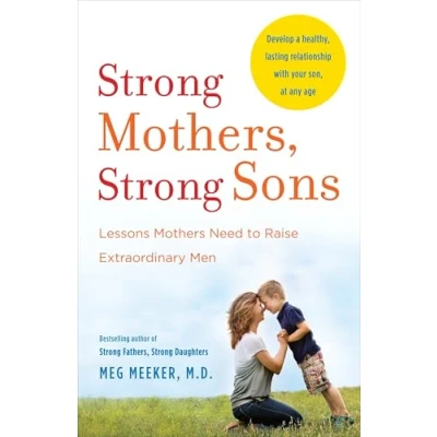 Image of Strong Mothers, Sons: Lessons Mothers Need to Raise Extraordinary Men