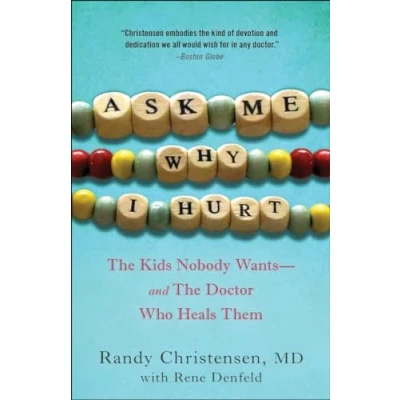 Image of Ask Me Why I Hurt: the Kids Nobody Wants and Doctor Who Heals Them