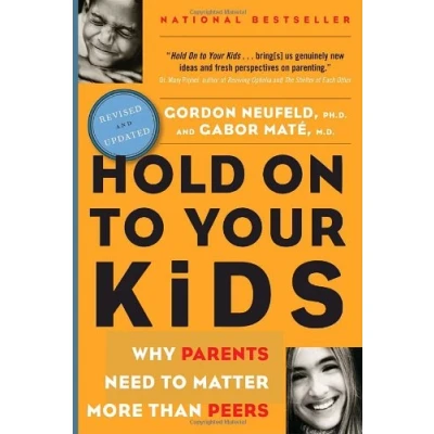 Image of Hold On to Your Kids: Why Parents Need Matter More Than Peers