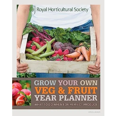 Image of RHS Grow Your Own: Veg &amp; Fruit Year Planner: What to do when for perfect produce (Royal Horticultural Society Own)