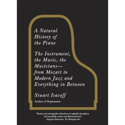 Image of A Natural History of the Piano: Instrument, Music, Musicians From Mozart to Modern Jazz and Everything in Between