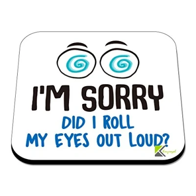 Image of CS560 I&#039;m Sorry did i roll My Eyes Out Loud? Novelty Funny Coffee Tea Drink Gift Glossy MDF Wooden Coaster