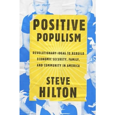 Image of Positive Populism: Revolutionary Ideas to Rebuild Economic Security, Family, and Community in America