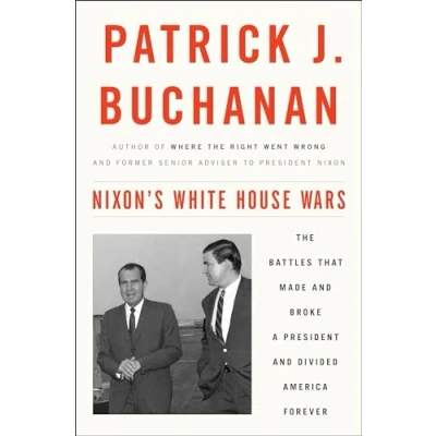Image of Nixon&#039;s White House Wars: The Battles That Made and Broke a President Divided America Forever