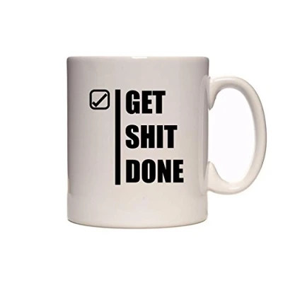Image of Get Sh#t Done Fun Inspirational, Motivational Novelty Tea/Coffee Mug/Cup