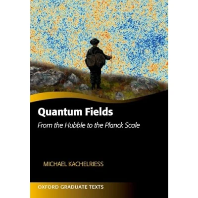 Image of Quantum Fields: From the Hubble to Planck Scale (Oxford Graduate Texts)