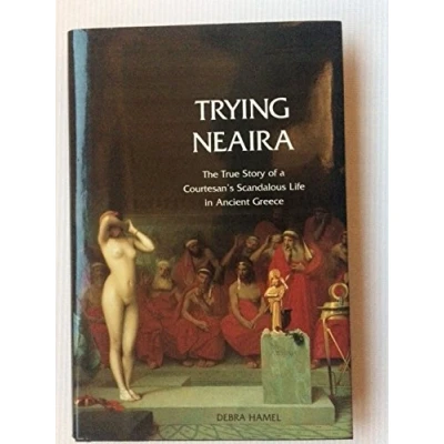 Image of Trying Neaira The True Story of a Courtesan′s Scandalous Life in Ancient Greece