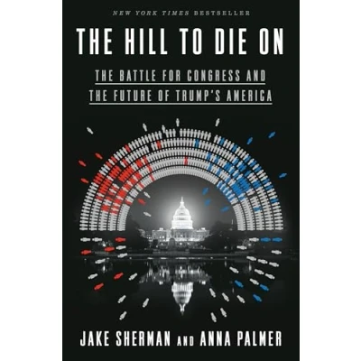 Image of the Hill to Die On: Battle for Congress and Future of Trump&#039;s America
