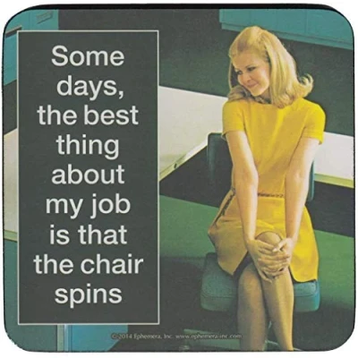 Image of Some Days The Best Thing About My Job is That Chair Spins Single Coaster