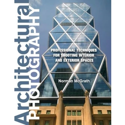 Image of Architectural Photography: Professional Techniques for Shooting Interior and Exterior Spaces
